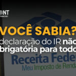 Curiosidade sobre Imposto de Renda: por que nem todo mundo é precisa declarar?
