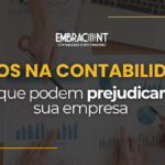 Erros de contabilidade que podem prejudicar sua empresa e como evitá-los.
