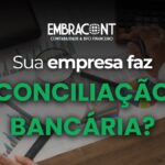 Conciliação bancária: por que ela é essencial para uma boa gestão financeira?