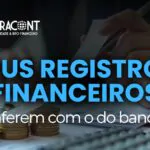 Conciliação financeira: por que conferir os registros da empresa é importante?