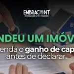 Vendeu um imóvel ou outro bem? Entenda como funciona o ganho de capital no Imposto de Renda.